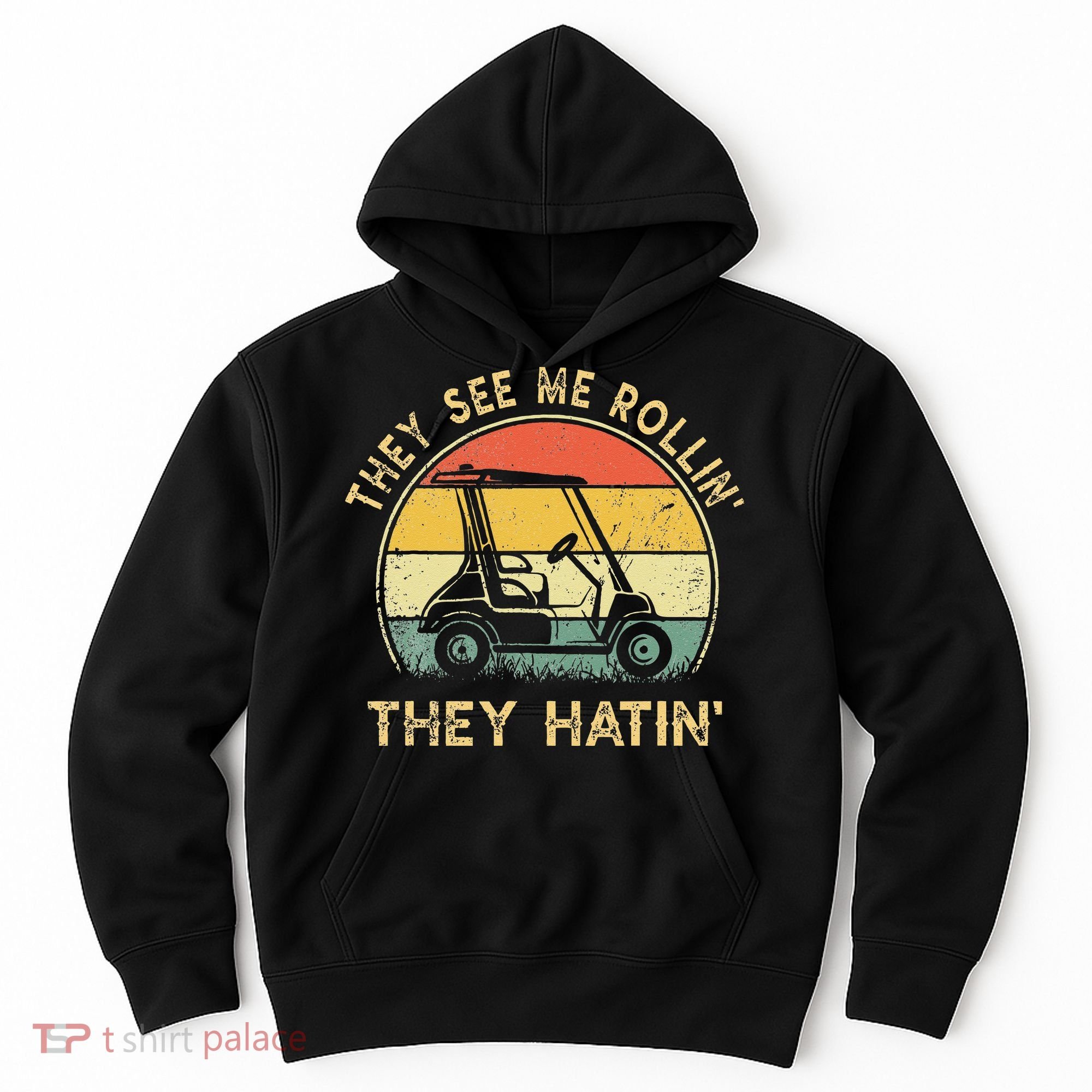 They See Me Rollin They Hatin Golfer Funny Golf Cart Hoodie