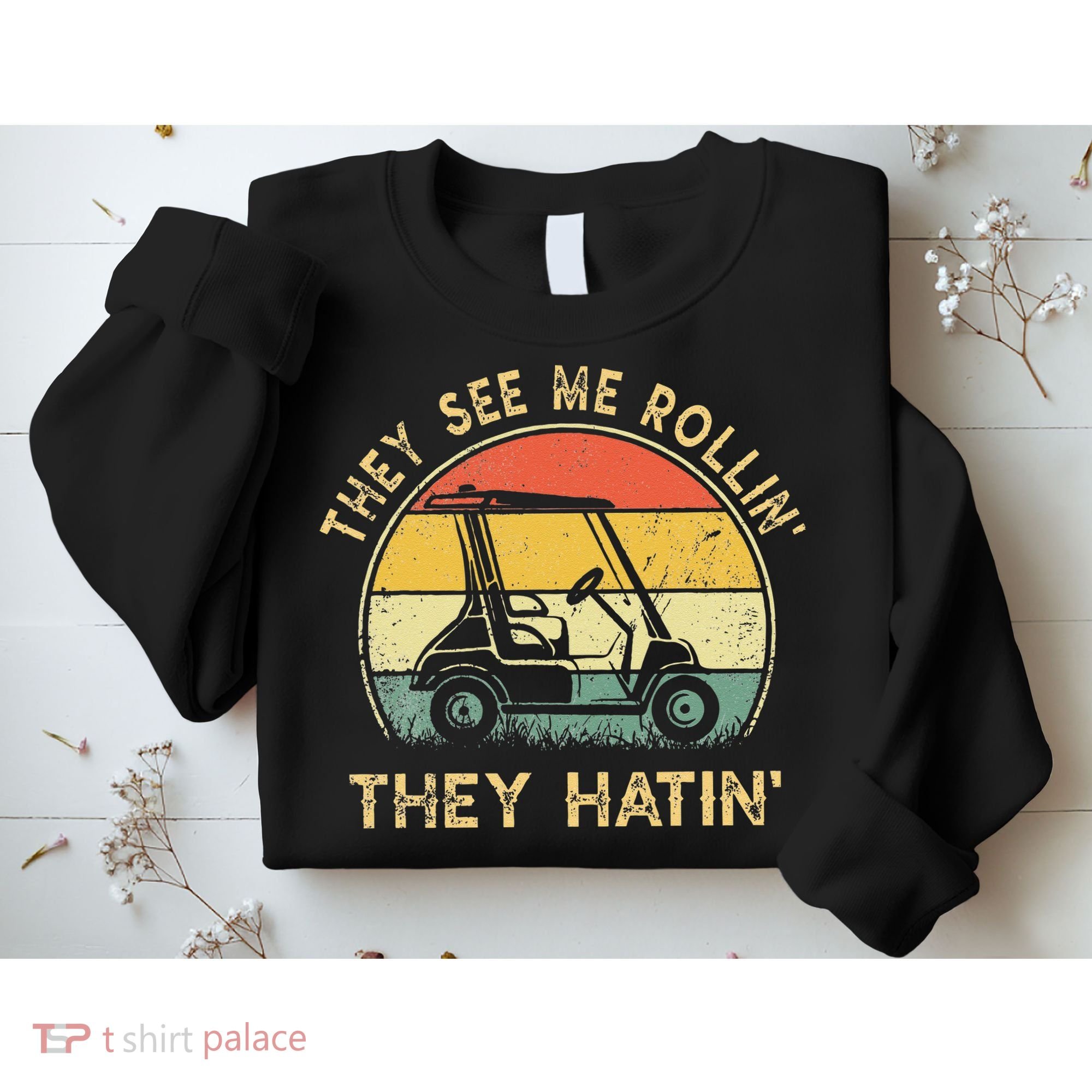 They See Me Rollin They Hatin Golfer Funny Golf Cart Sweatshirt
