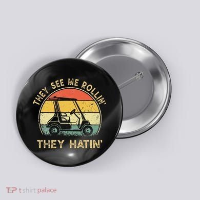They See Me Rollin They Hatin Golfer Funny Golf Cart Button