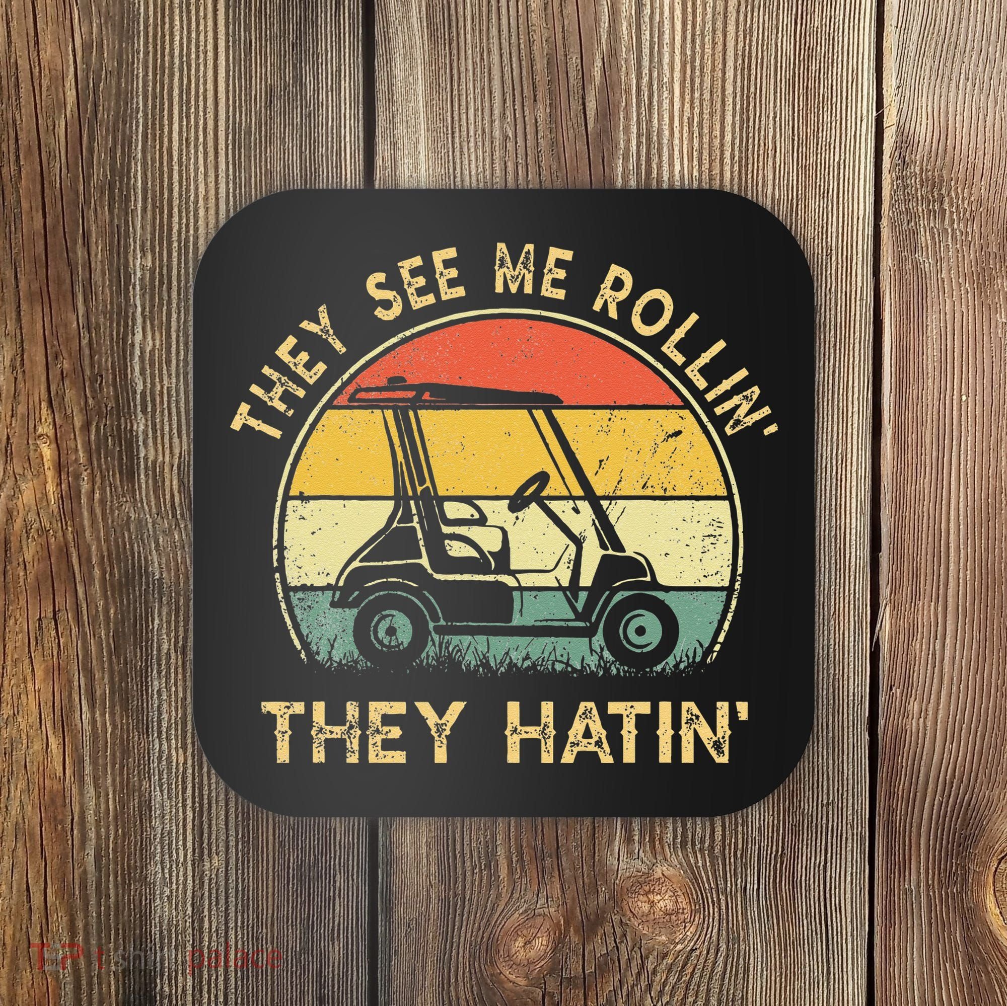 They See Me Rollin They Hatin Golfer Funny Golf Cart Coaster