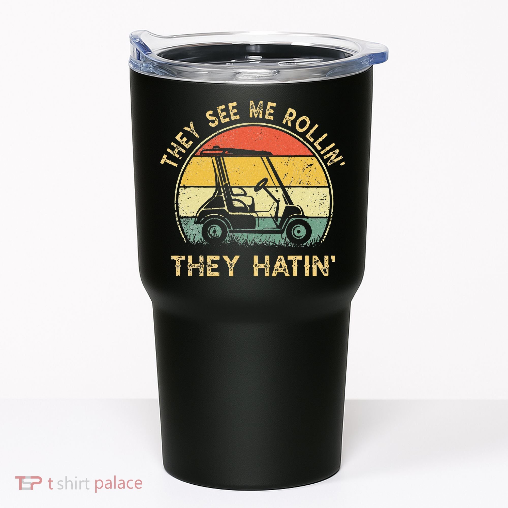 They See Me Rollin They Hatin Golfer Funny Golf Cart Tumbler