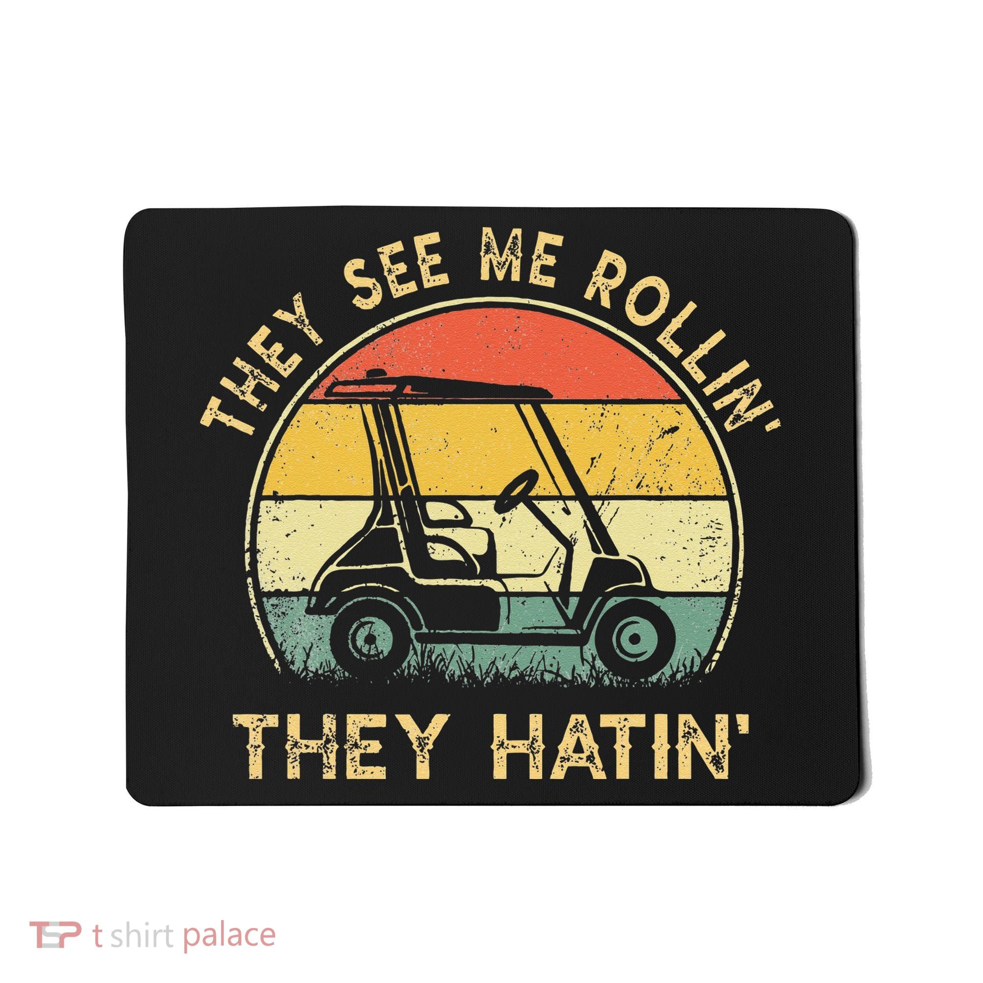 They See Me Rollin They Hatin Golfer Funny Golf Cart Mousepad