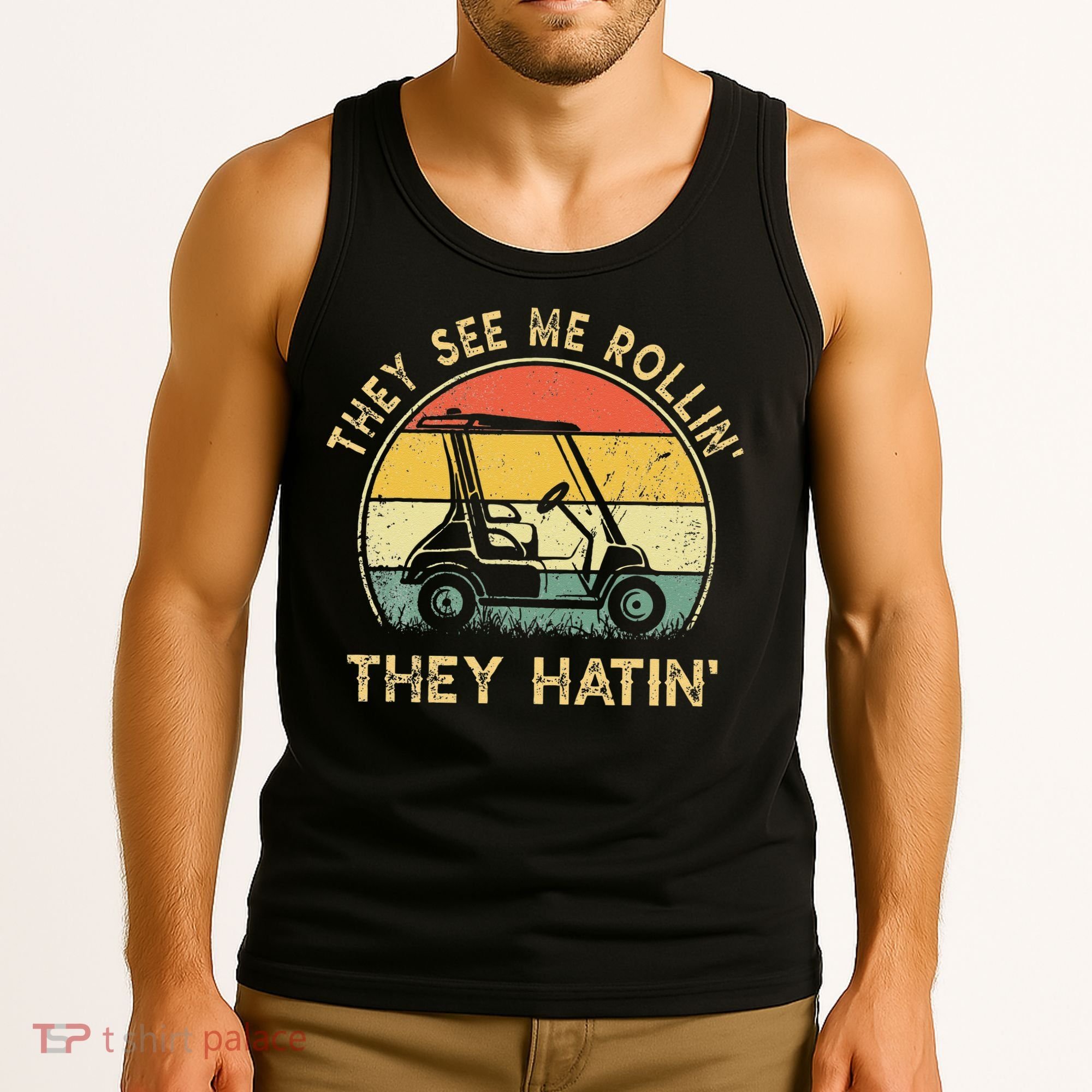 They See Me Rollin They Hatin Golfer Funny Golf Cart Tank Top