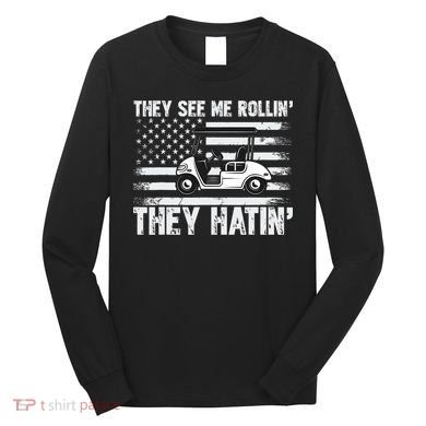 They See Me Rollin Hatin Funny Golf Long Sleeve Shirt