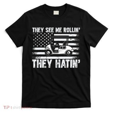 They See Me Rollin Hatin Funny Golf T-Shirt