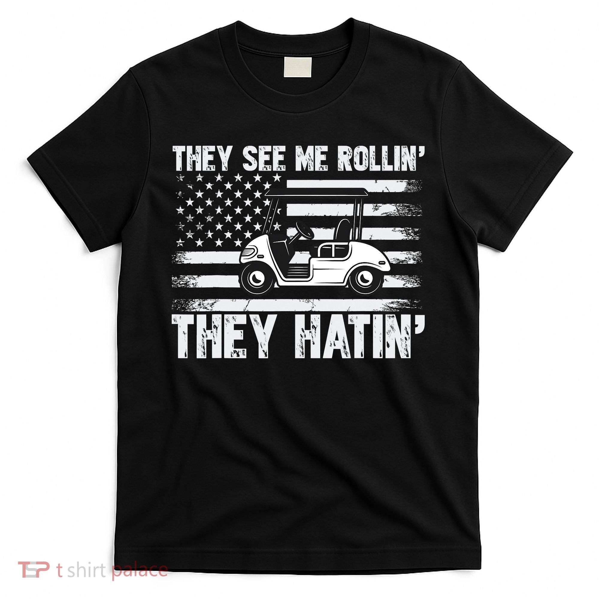 They See Me Rollin Hatin Funny Golf T-Shirt