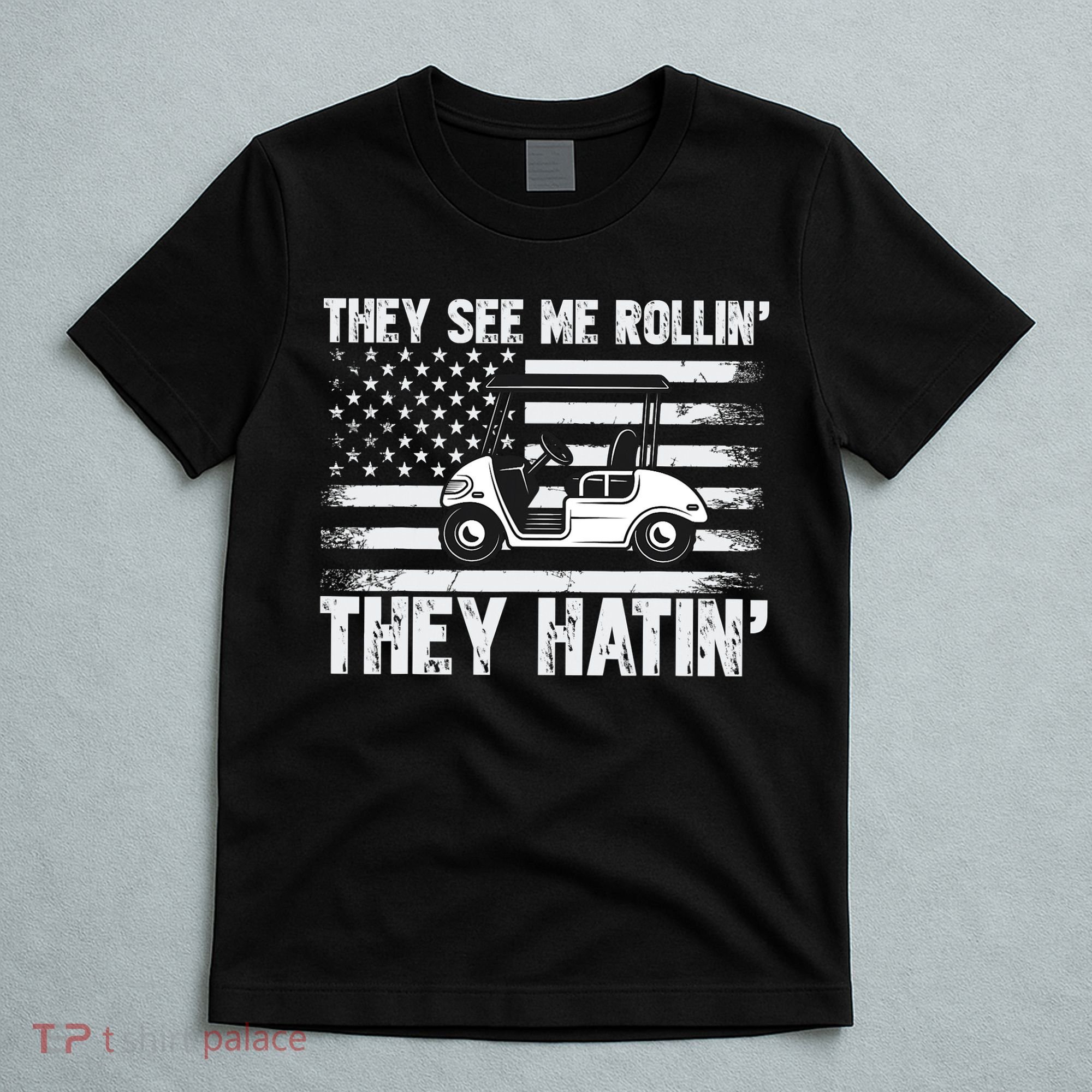 They See Me Rollin Hatin Funny Golf T-Shirt