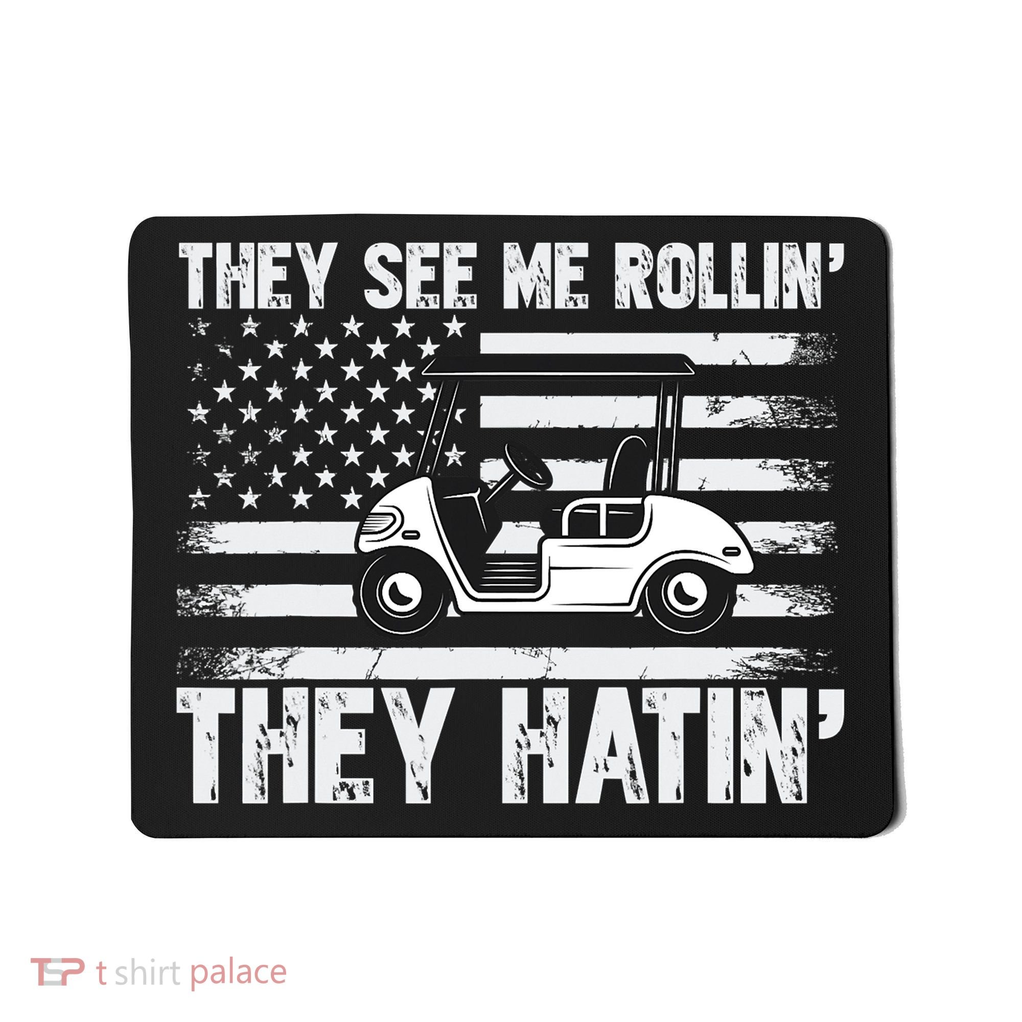They See Me Rollin Hatin Funny Golf Mousepad