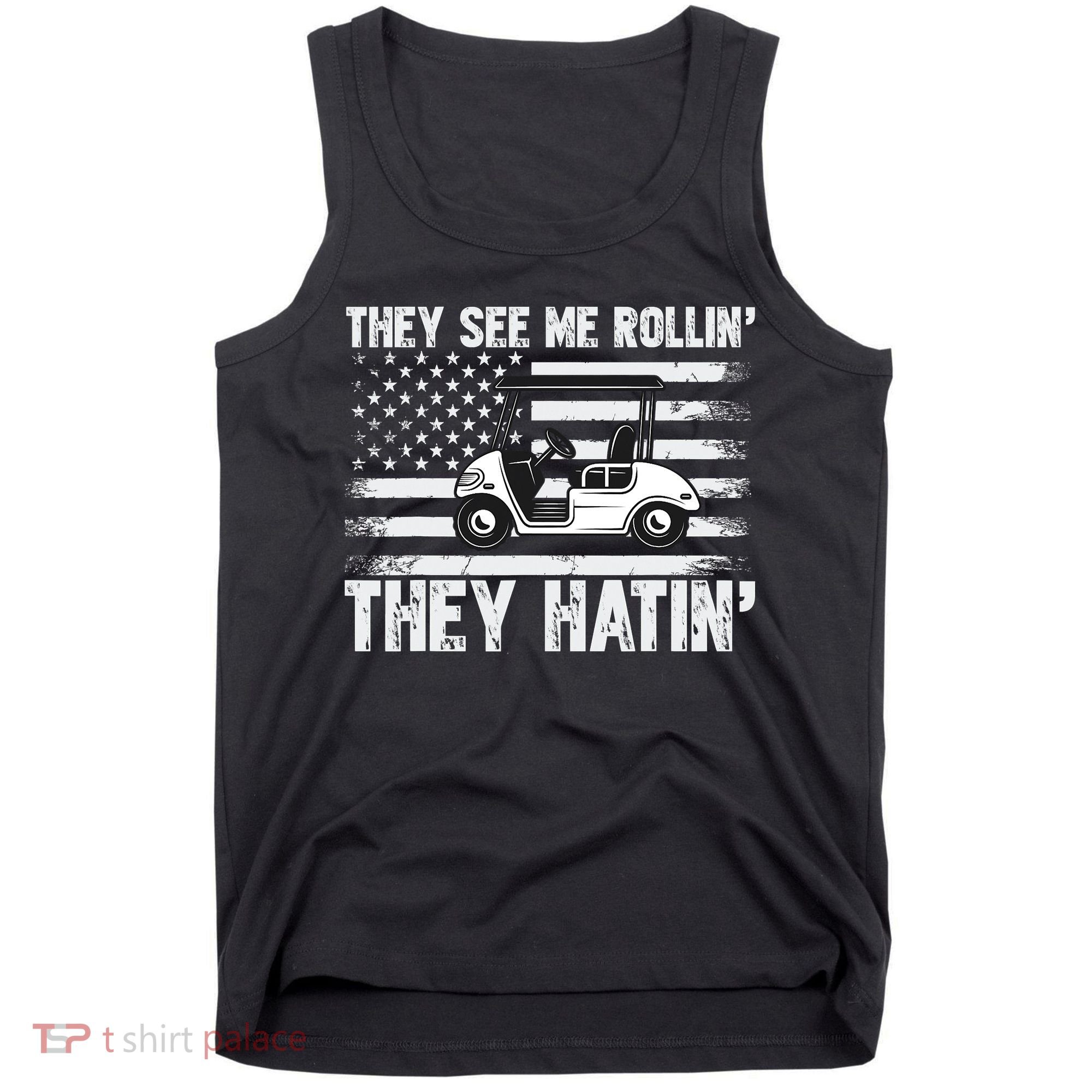 They See Me Rollin Hatin Funny Golf Tank Top