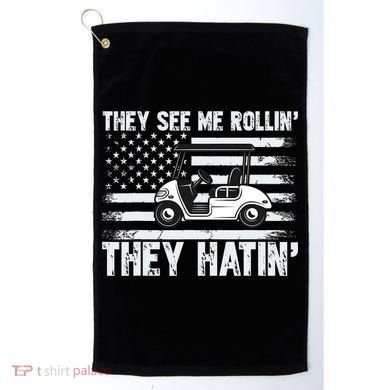 They See Me Rollin Hatin Funny Golf Golf Towel