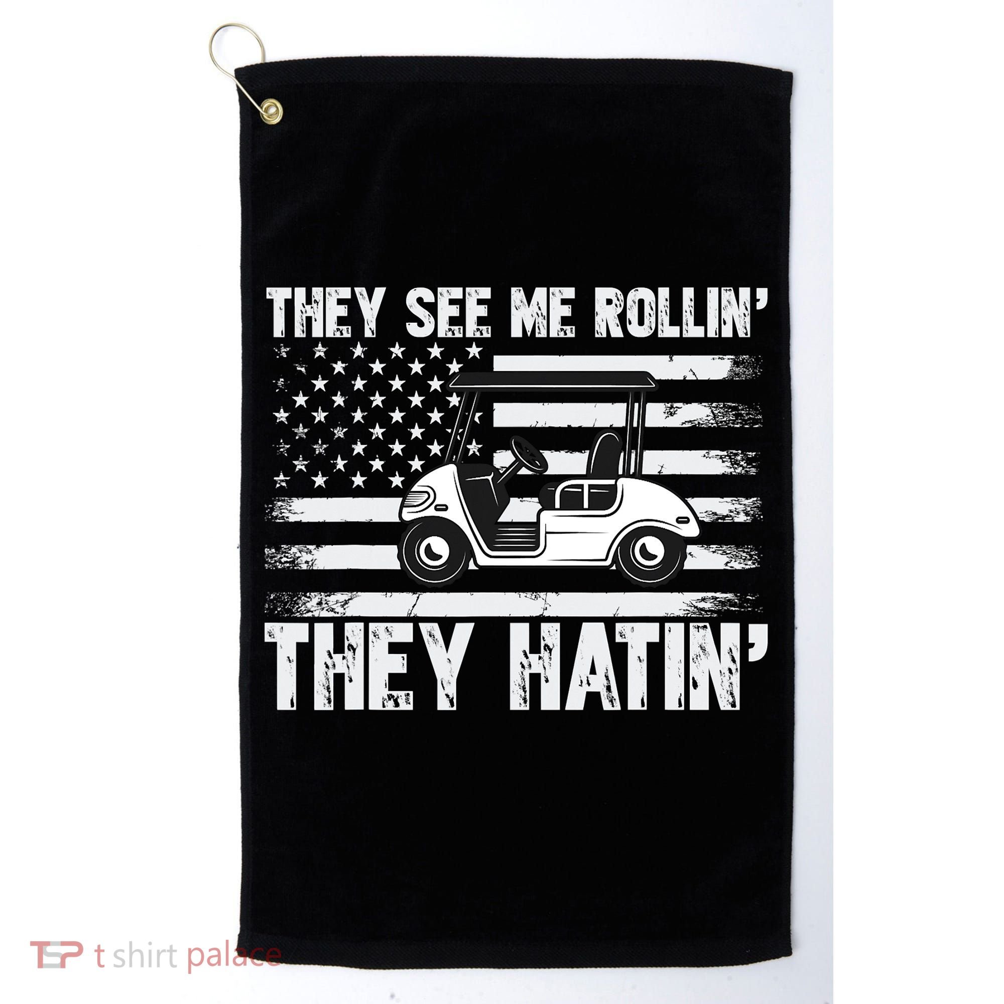 They See Me Rollin Hatin Funny Golf Golf Towel