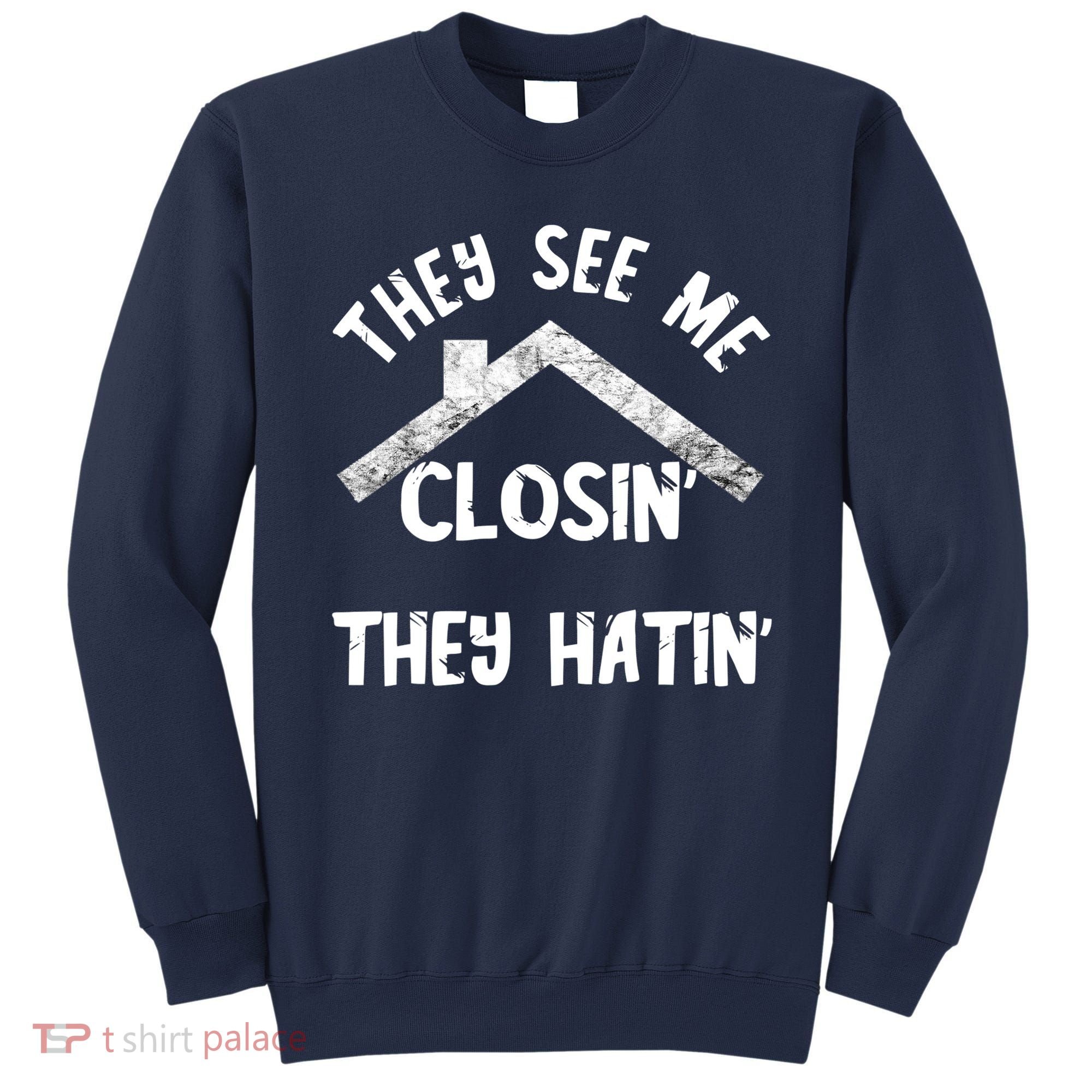 They See Me Closin' They Hatin' Realtor Real Estate Agent Sweatshirt