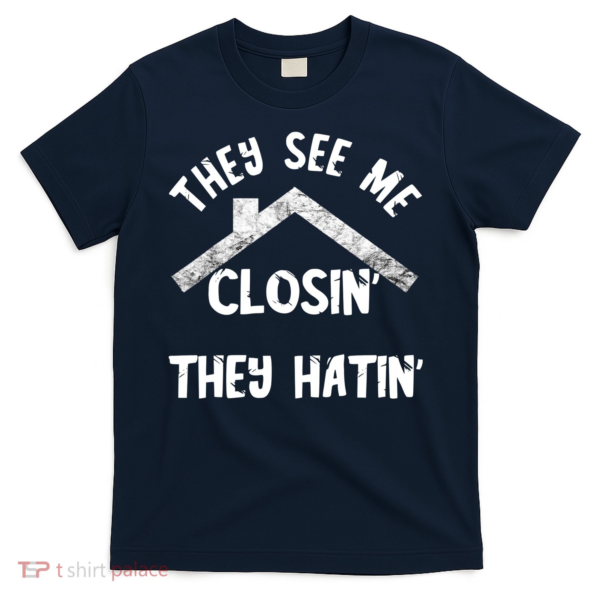They See Me Closin' They Hatin' Realtor Real Estate Agent T-Shirt