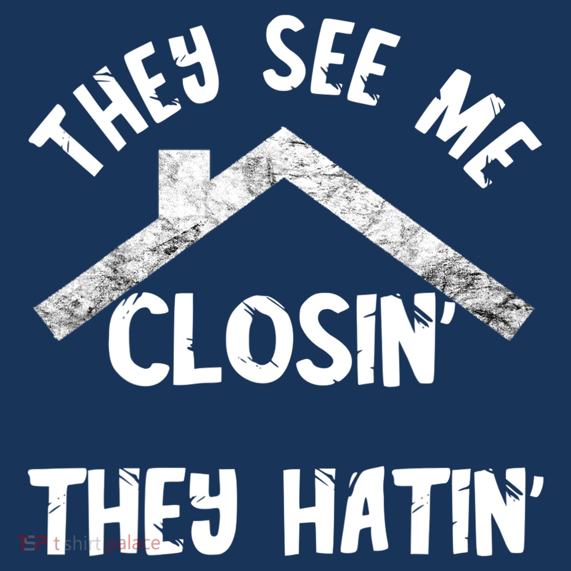 They See Me Closin' They Hatin' Realtor Real Estate Agent T-Shirt