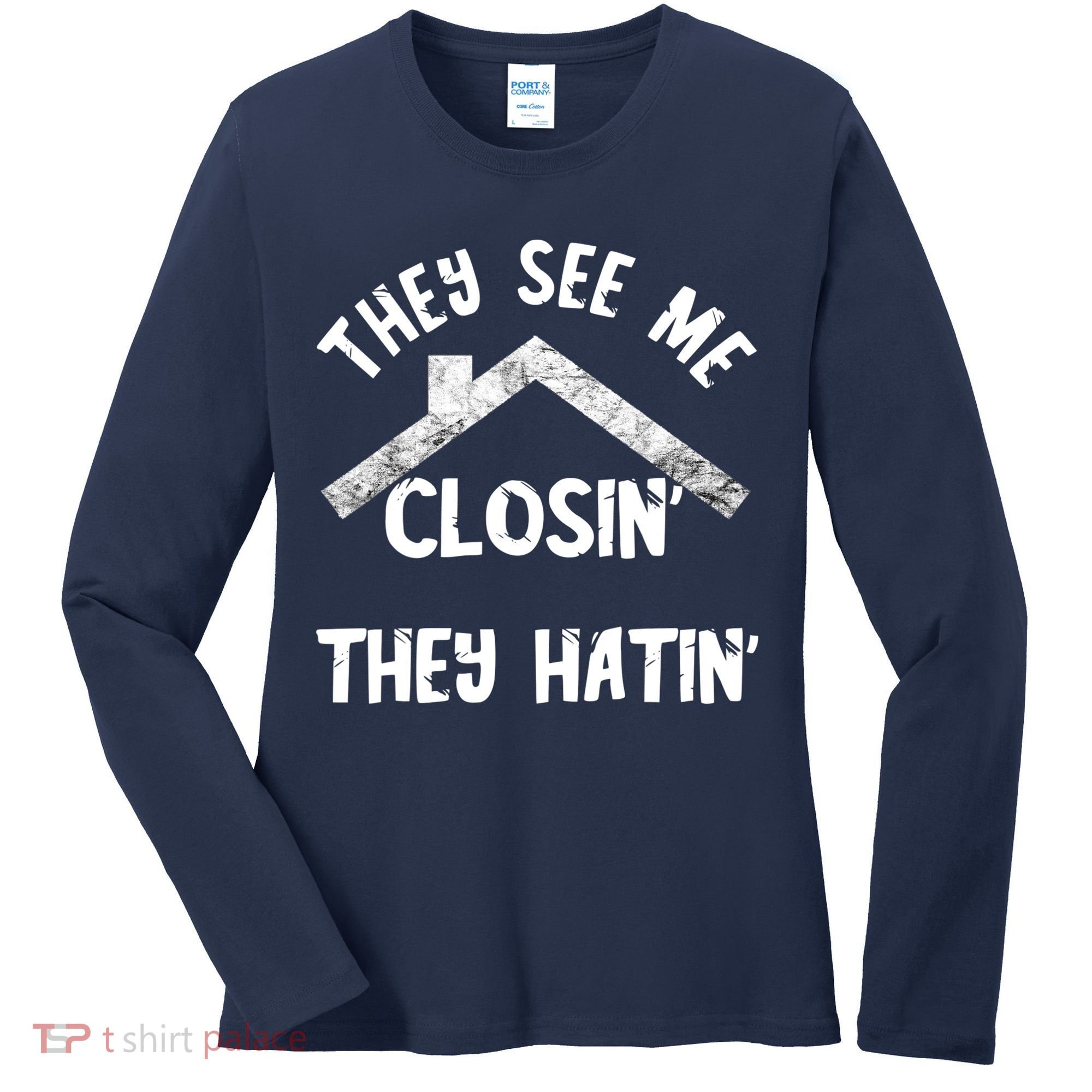 They See Me Closin' They Hatin' Realtor Real Estate Agent Women's Long Sleeve Shirt