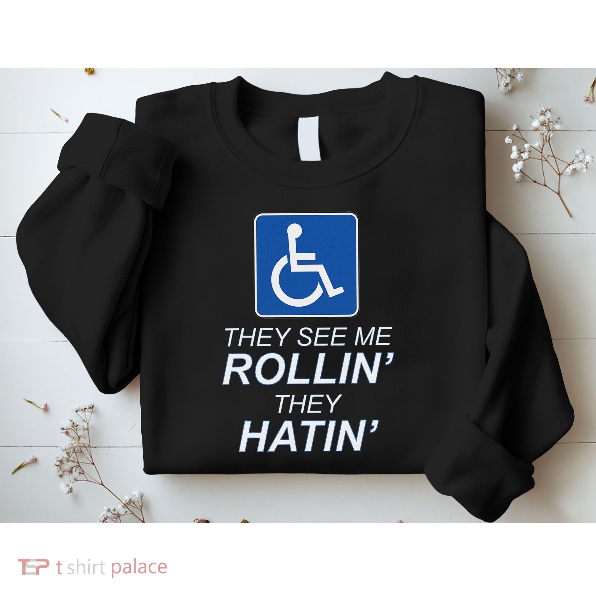 They See Me Rollin They Hatin Funny Wheelchair Graphic Sweatshirt