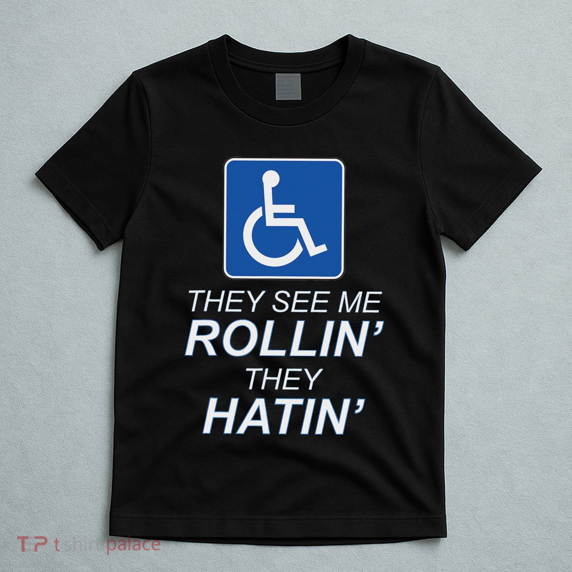 They See Me Rollin They Hatin Funny Wheelchair Graphic T-Shirt