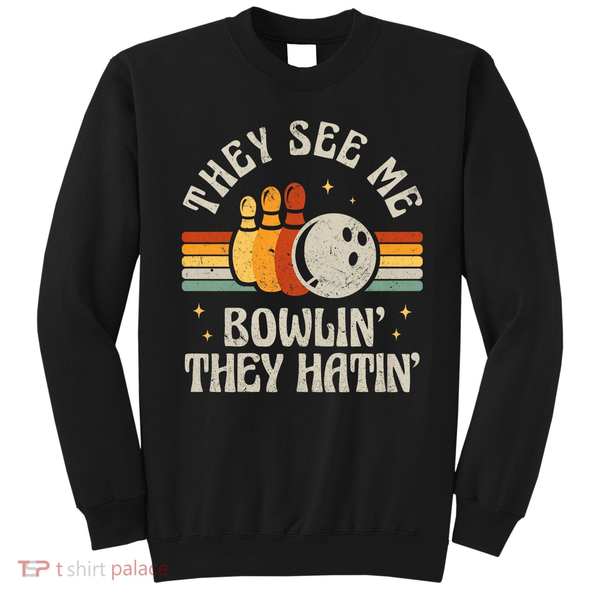 They See Me Bowlin They Hatin Retro Team Bowler Bowling 60s 70s Sweatshirt