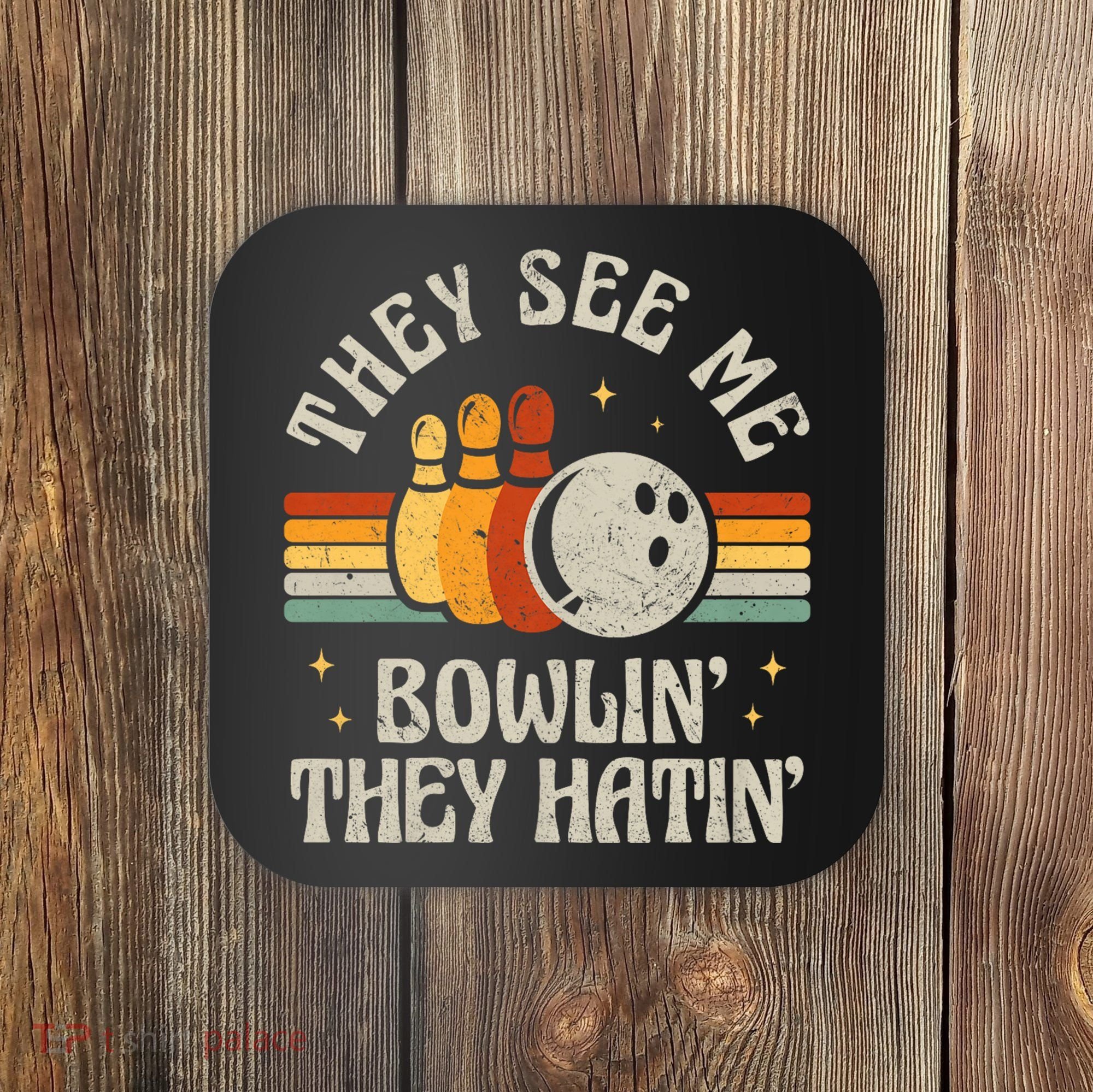 They See Me Bowlin They Hatin Retro Team Bowler Bowling 60s 70s Coaster