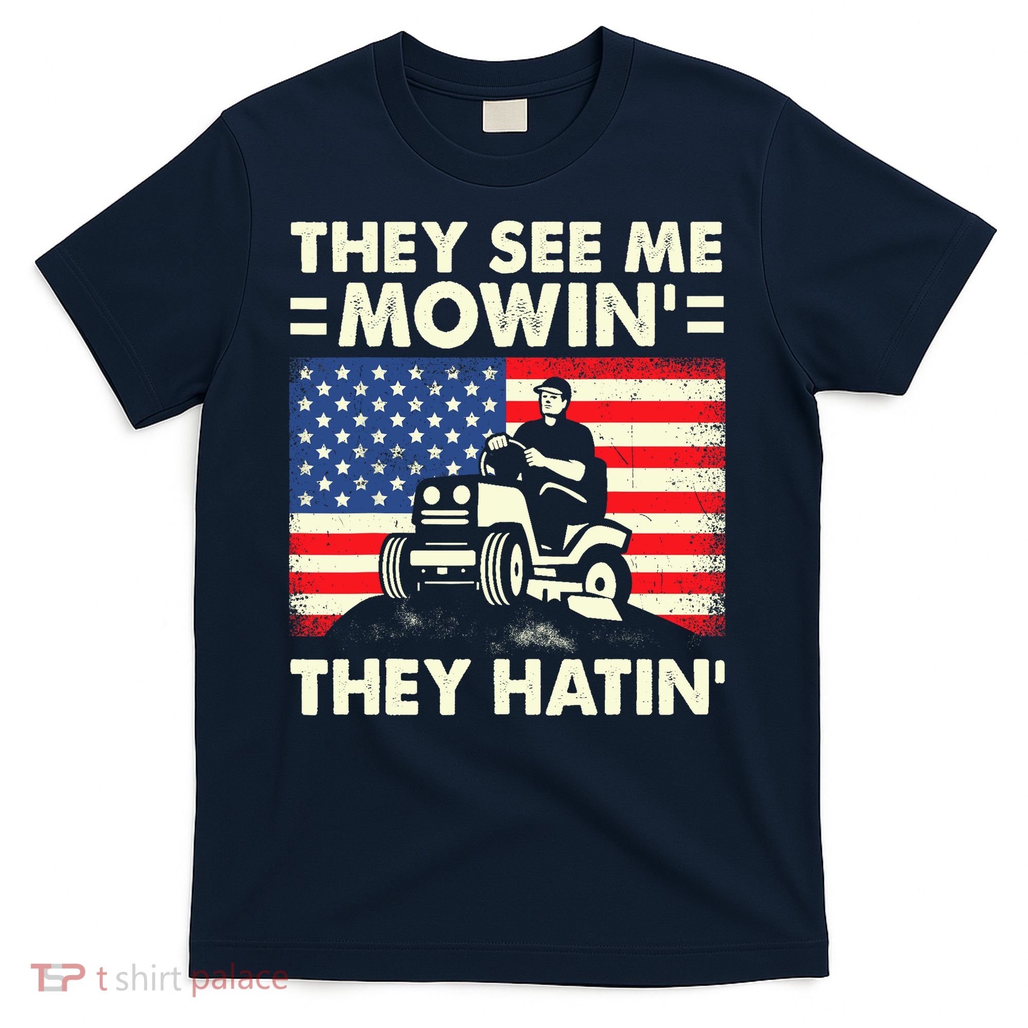 They See Me Mowing They Hatin Funny Lawn Mowing T-Shirt