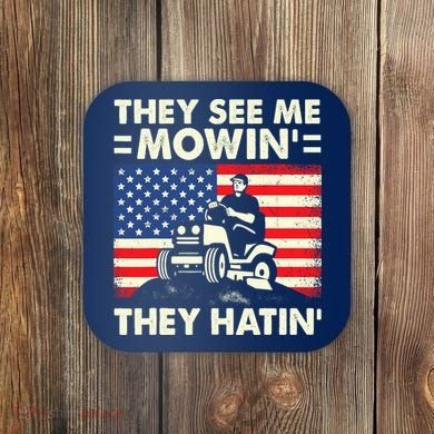 They See Me Mowing They Hatin Funny Lawn Mowing Coaster