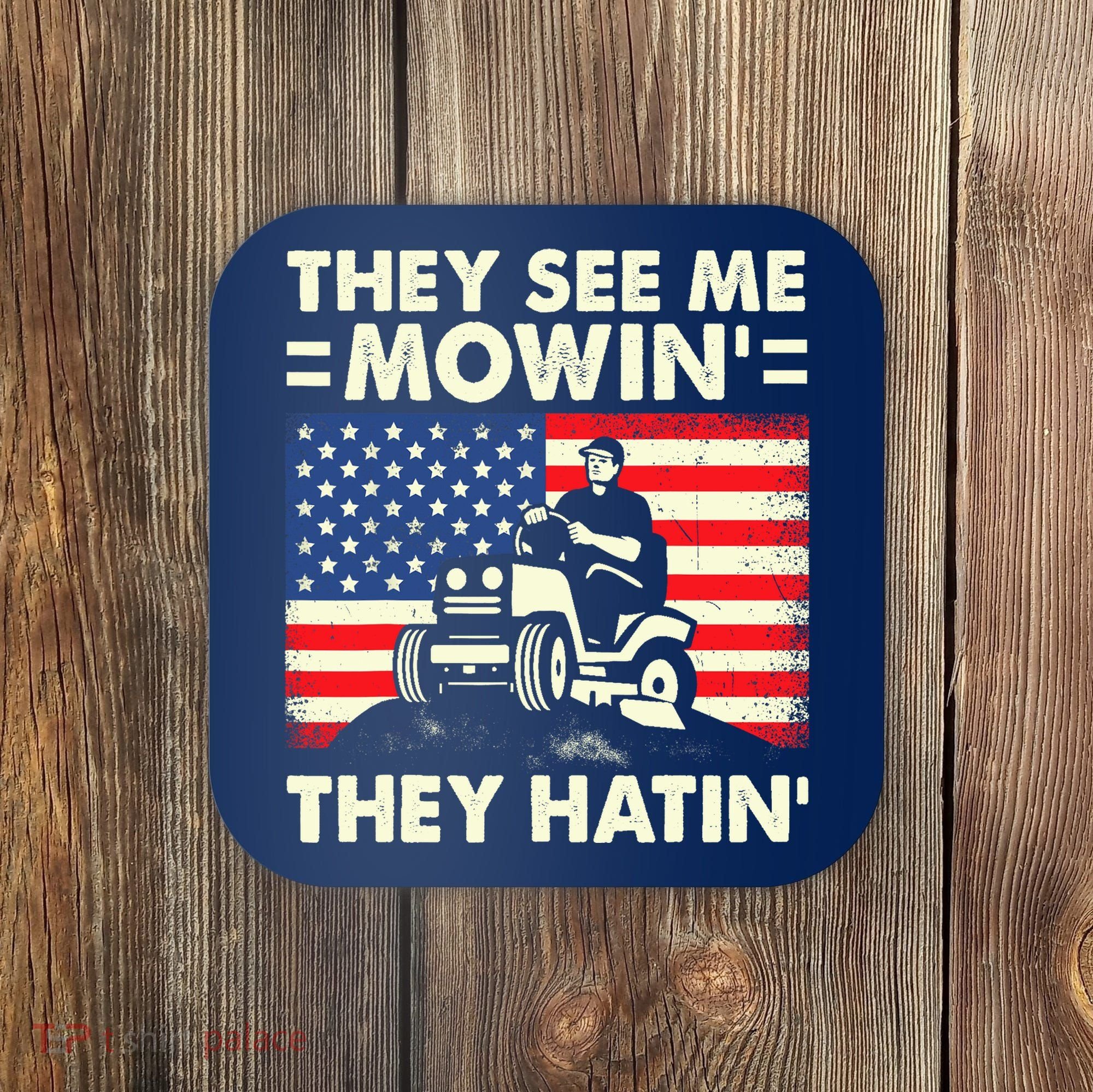 They See Me Mowing They Hatin Funny Lawn Mowing Coaster