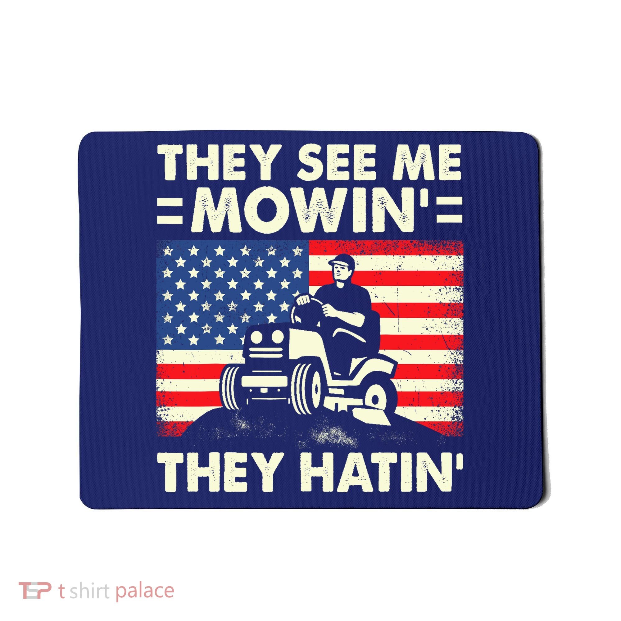 They See Me Mowing They Hatin Funny Lawn Mowing Mousepad