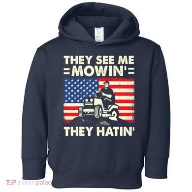 They See Me Mowing They Hatin Funny Lawn Mowing Toddler Hoodie