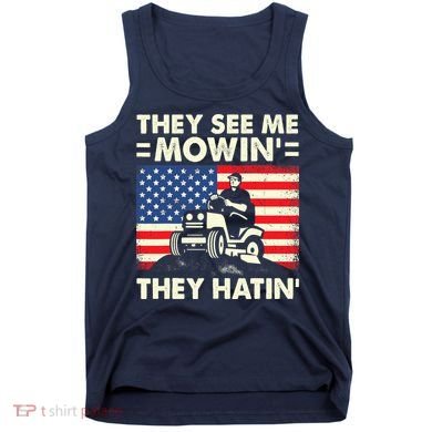 They See Me Mowing They Hatin Funny Lawn Mowing Tank Top
