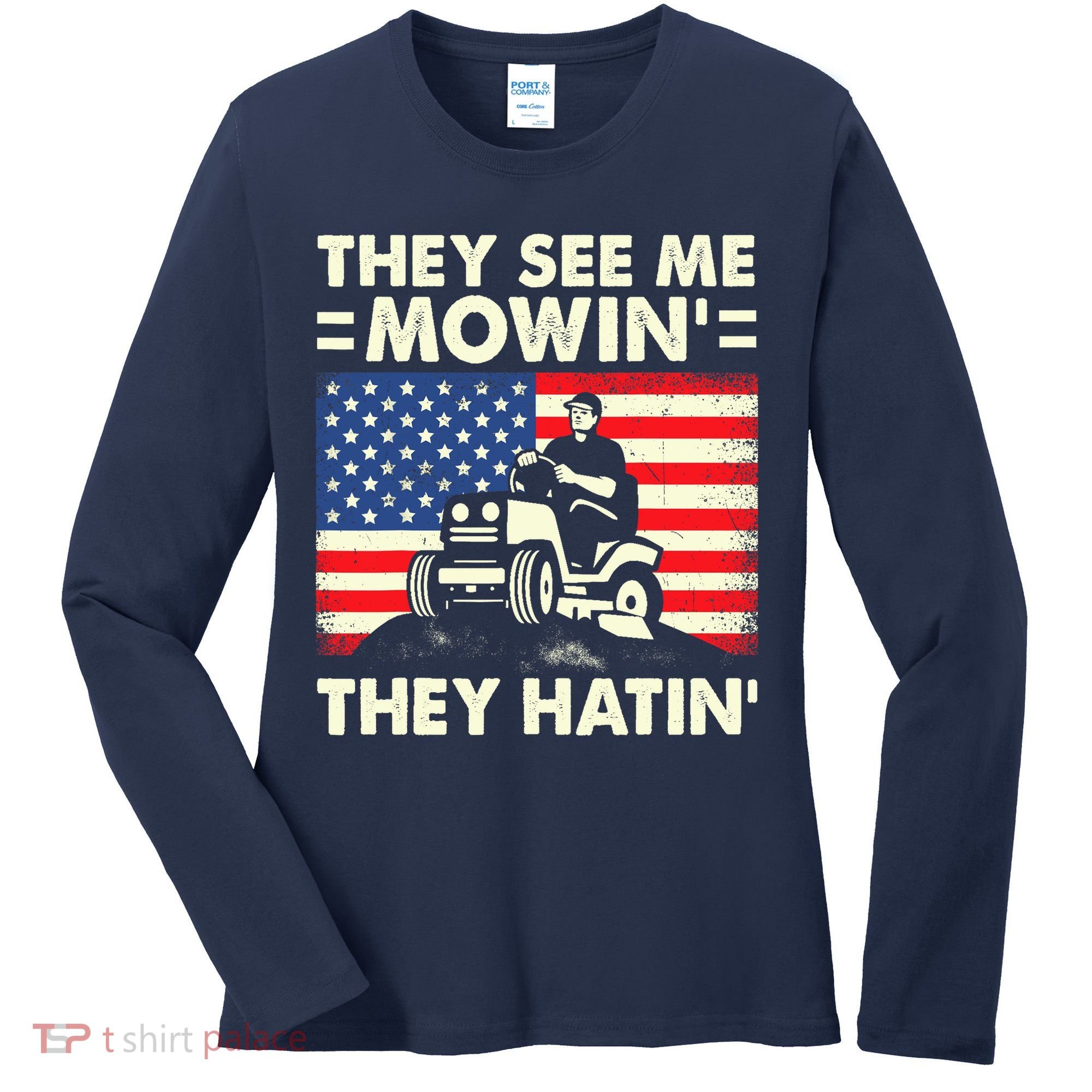 They See Me Mowing They Hatin Funny Lawn Mowing Women's Long Sleeve Shirt