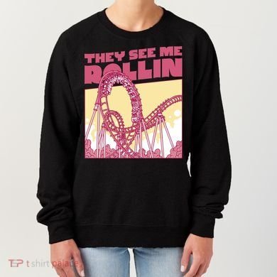 They See Me Rollin Funny Roller Coaster Women's Sweatshirt