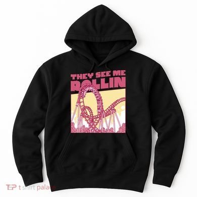 They See Me Rollin Funny Roller Coaster Hoodie