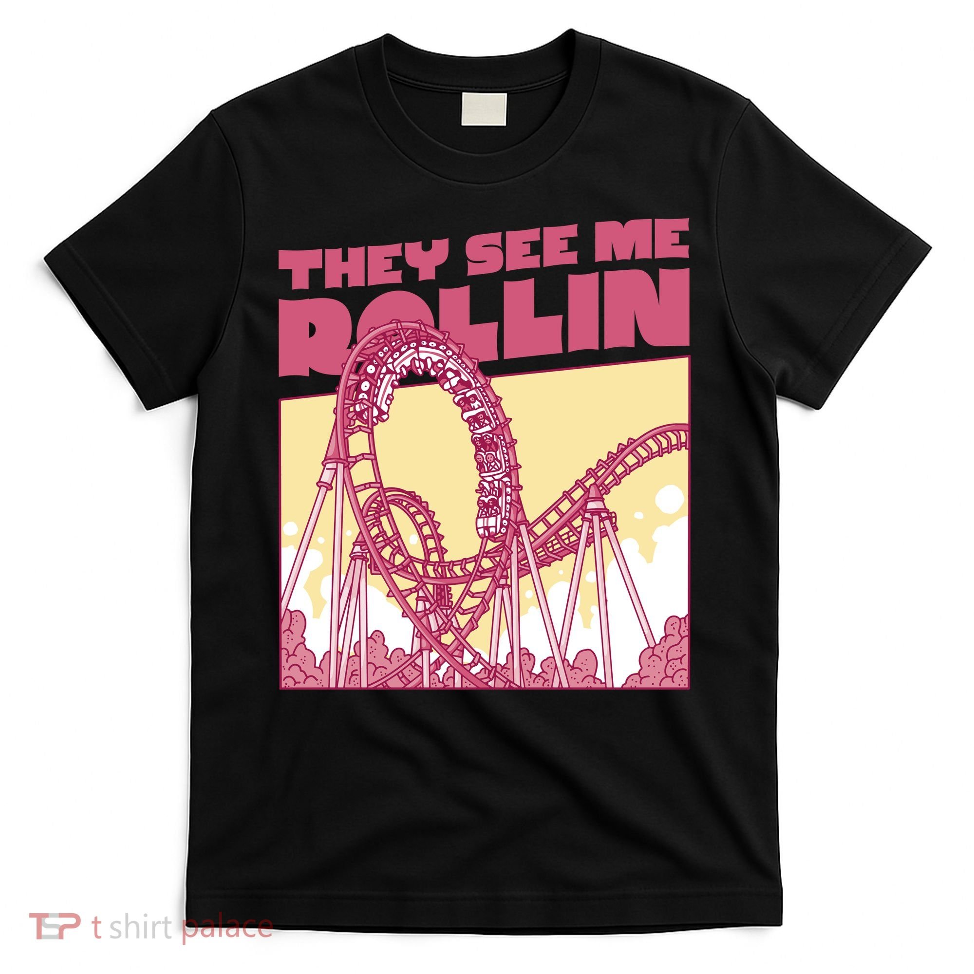They See Me Rollin Funny Roller Coaster T-Shirt