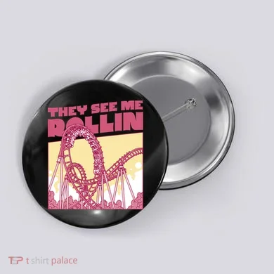 They See Me Rollin Funny Roller Coaster Button