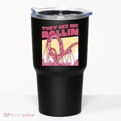They See Me Rollin Funny Roller Coaster Tumbler