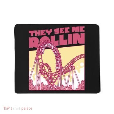 They See Me Rollin Funny Roller Coaster Mousepad