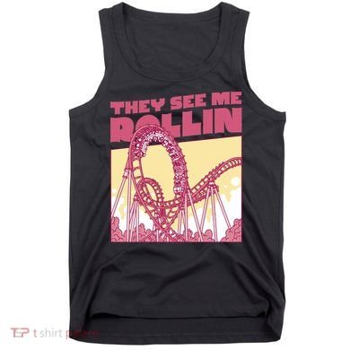 They See Me Rollin Funny Roller Coaster Tank Top