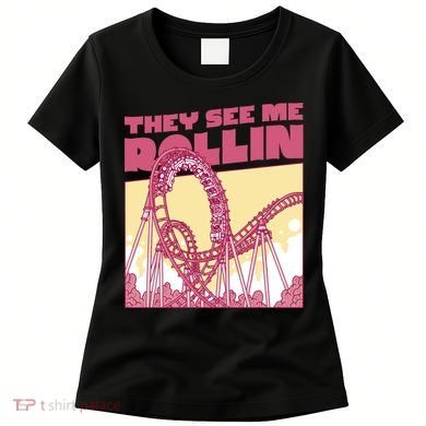 They See Me Rollin Funny Roller Coaster Women's T-Shirt