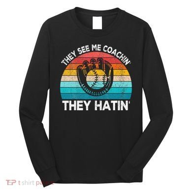 They See Me Coachin Softball Coach Softball Team Coach Long Sleeve Shirt