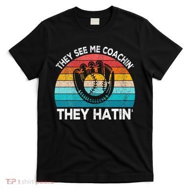 They See Me Coachin Softball Coach Softball Team Coach T-Shirt