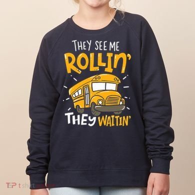 They See Me Rollin' They Waiting' Funny School Bus Driver Women's Sweatshirt