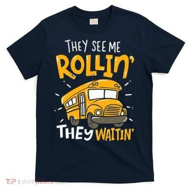 They See Me Rollin' They Waiting' Funny School Bus Driver T-Shirt