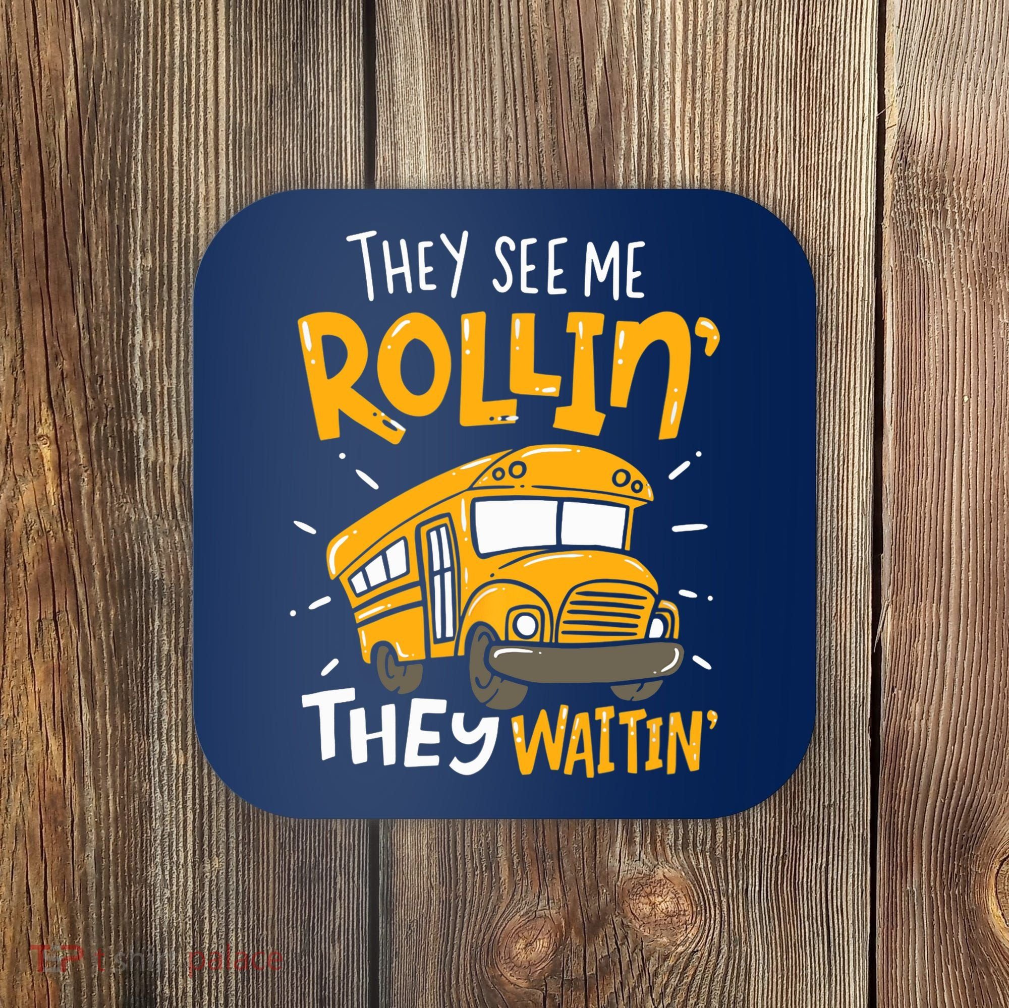 They See Me Rollin' They Waiting' Funny School Bus Driver Coaster
