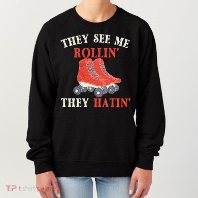 They See Me Rollin They Hatin Roller Skating Skate Skater Women's Sweatshirt
