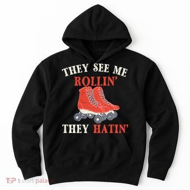 They See Me Rollin They Hatin Roller Skating Skate Skater Hoodie