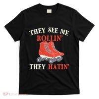 They See Me Rollin They Hatin Roller Skating Skate Skater T-Shirt thumb 0