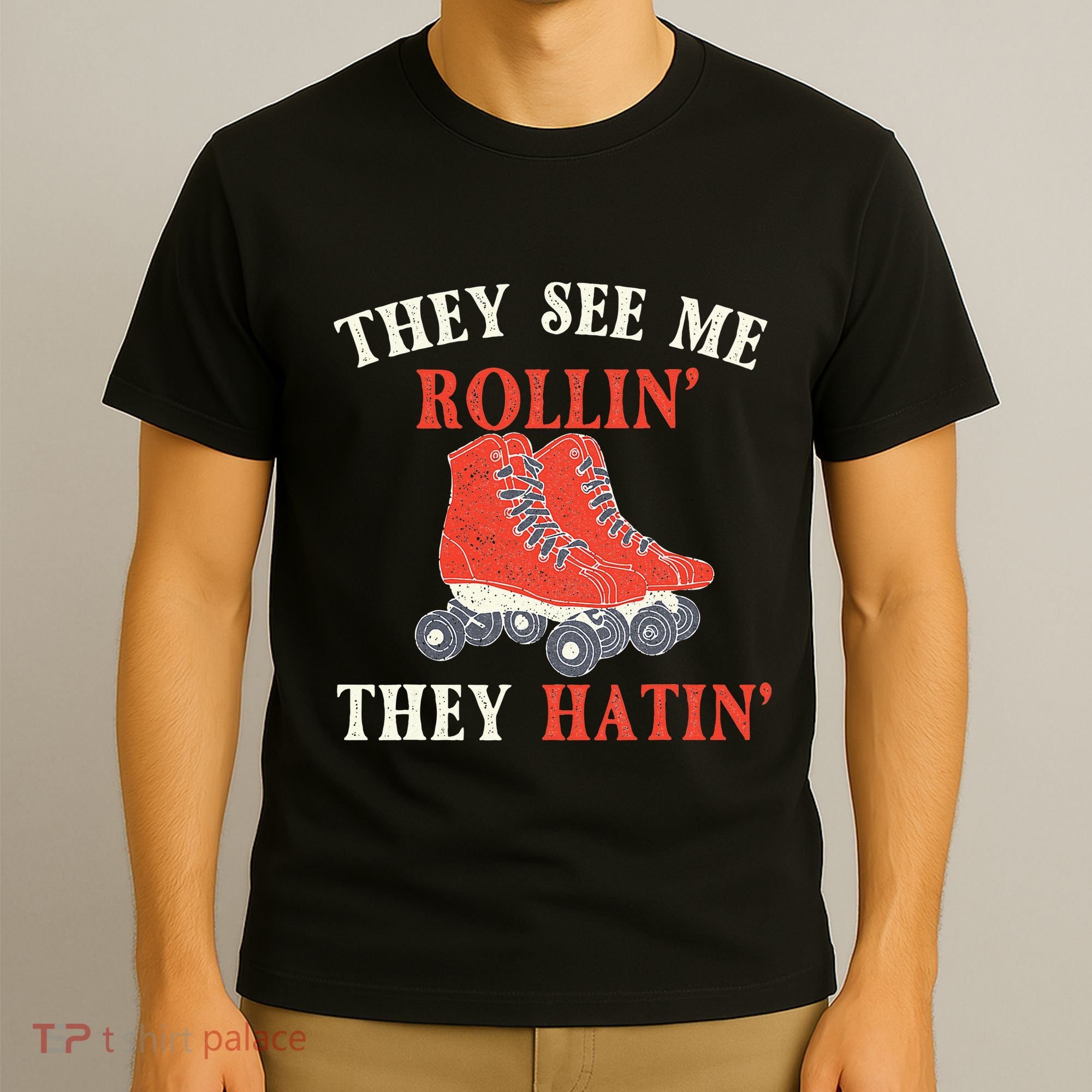 They See Me Rollin They Hatin Roller Skating Skate Skater T-Shirt