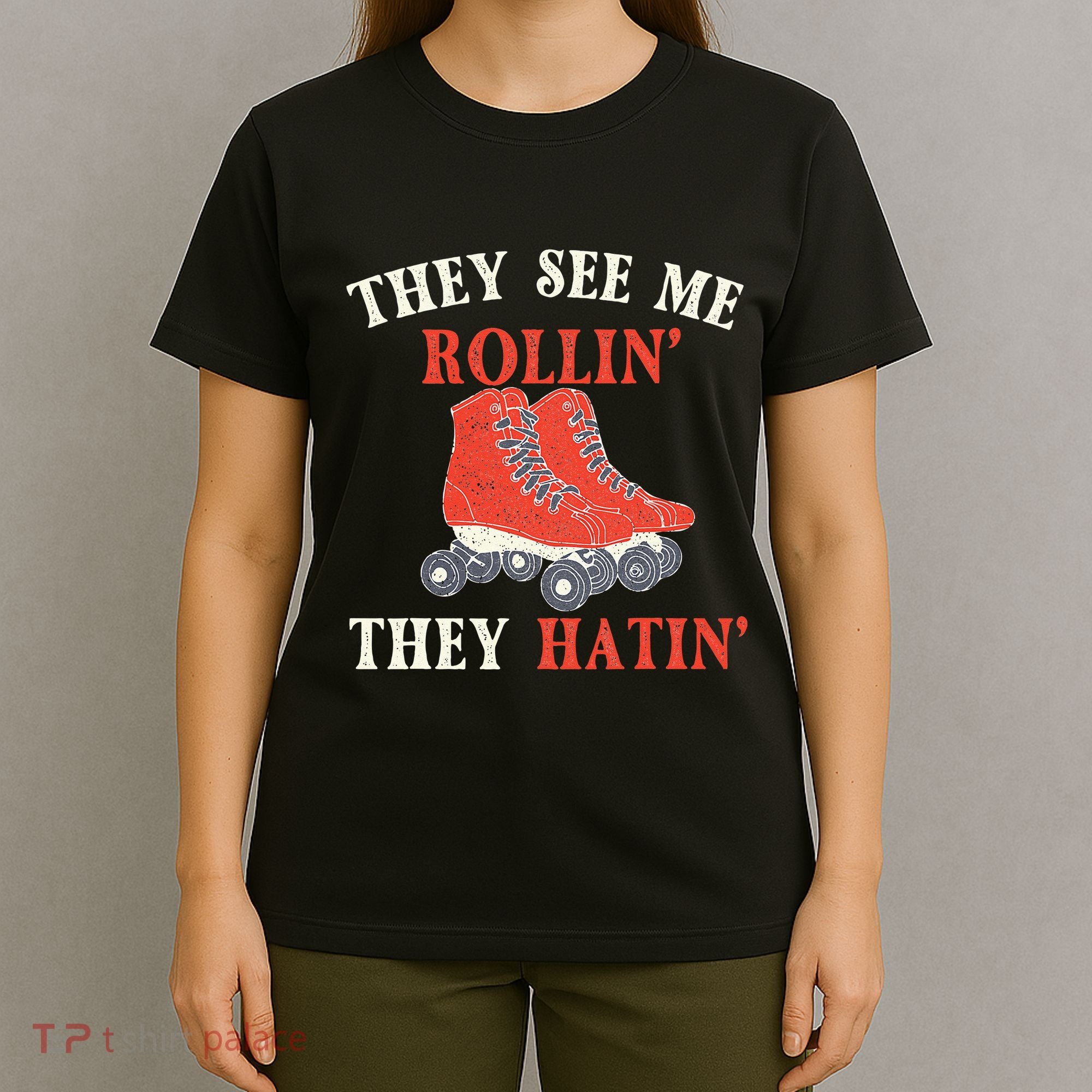 They See Me Rollin They Hatin Roller Skating Skate Skater T-Shirt
