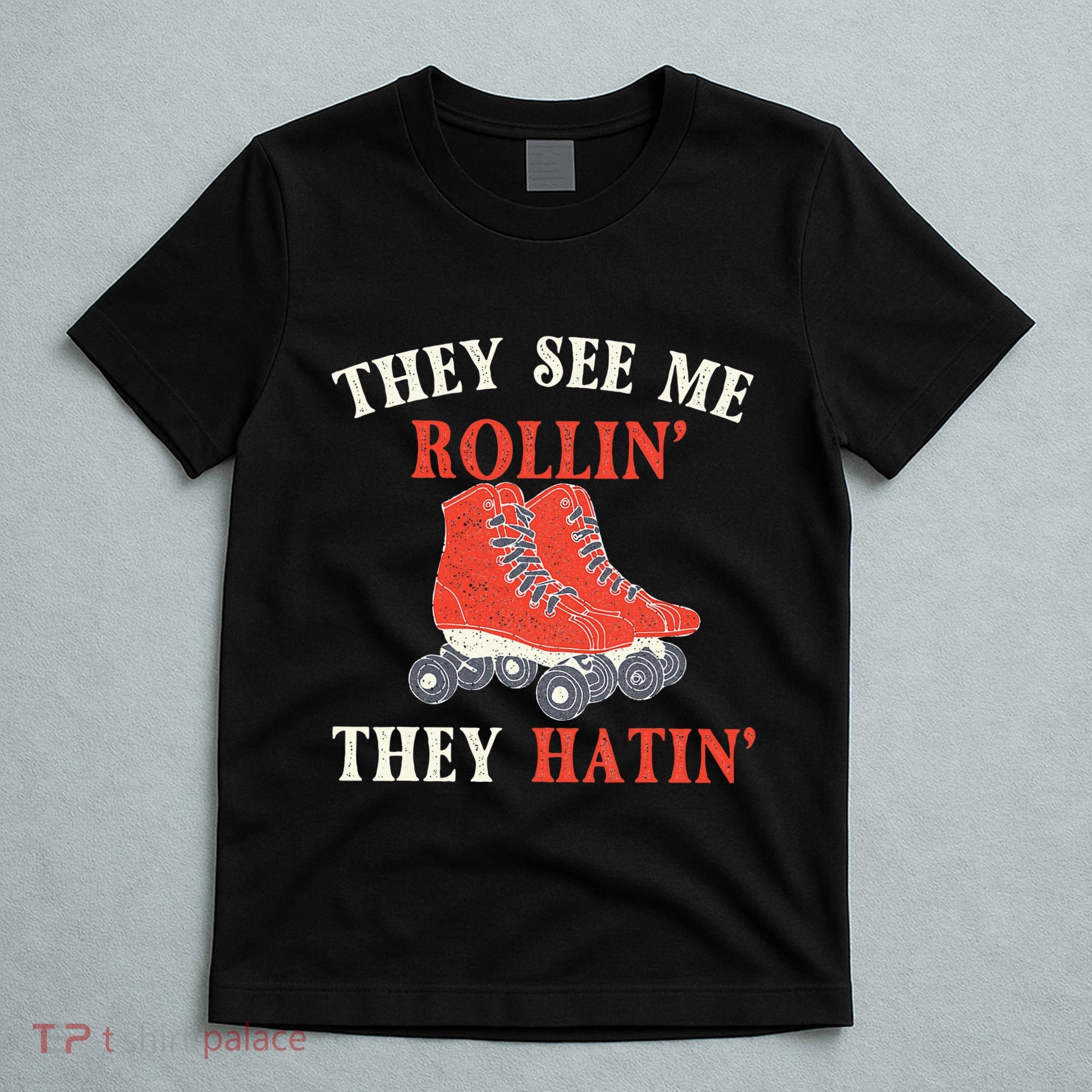 They See Me Rollin They Hatin Roller Skating Skate Skater T-Shirt