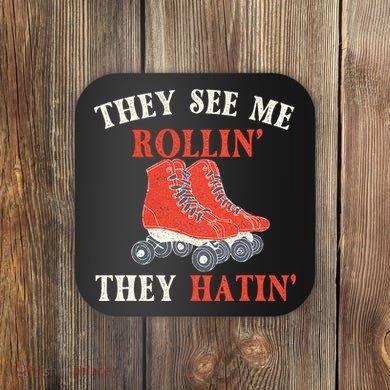 They See Me Rollin They Hatin Roller Skating Skate Skater Coaster